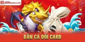 Bắn Cá Đổi Card